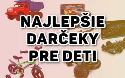 Najlepšie darčeky pre deti